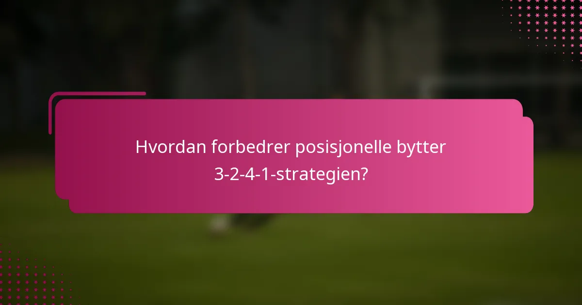Hvordan forbedrer posisjonelle bytter 3-2-4-1-strategien?