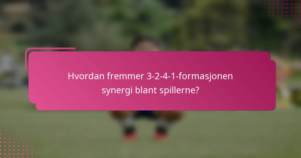Hvordan fremmer 3-2-4-1-formasjonen synergi blant spillerne?