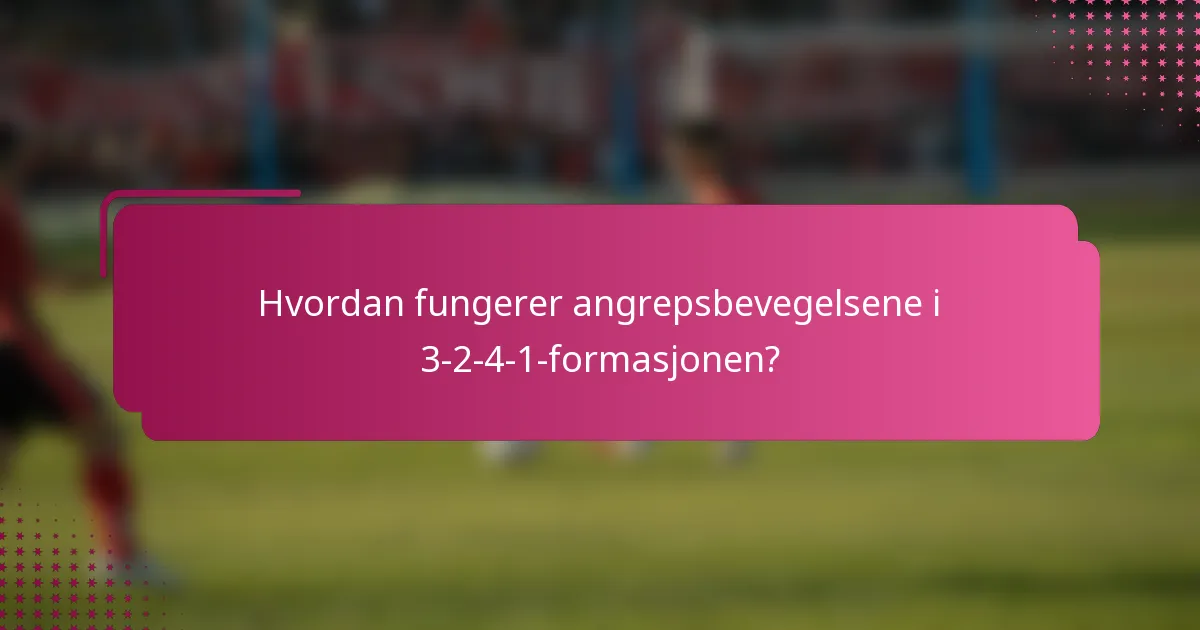 Hvordan fungerer angrepsbevegelsene i 3-2-4-1-formasjonen?