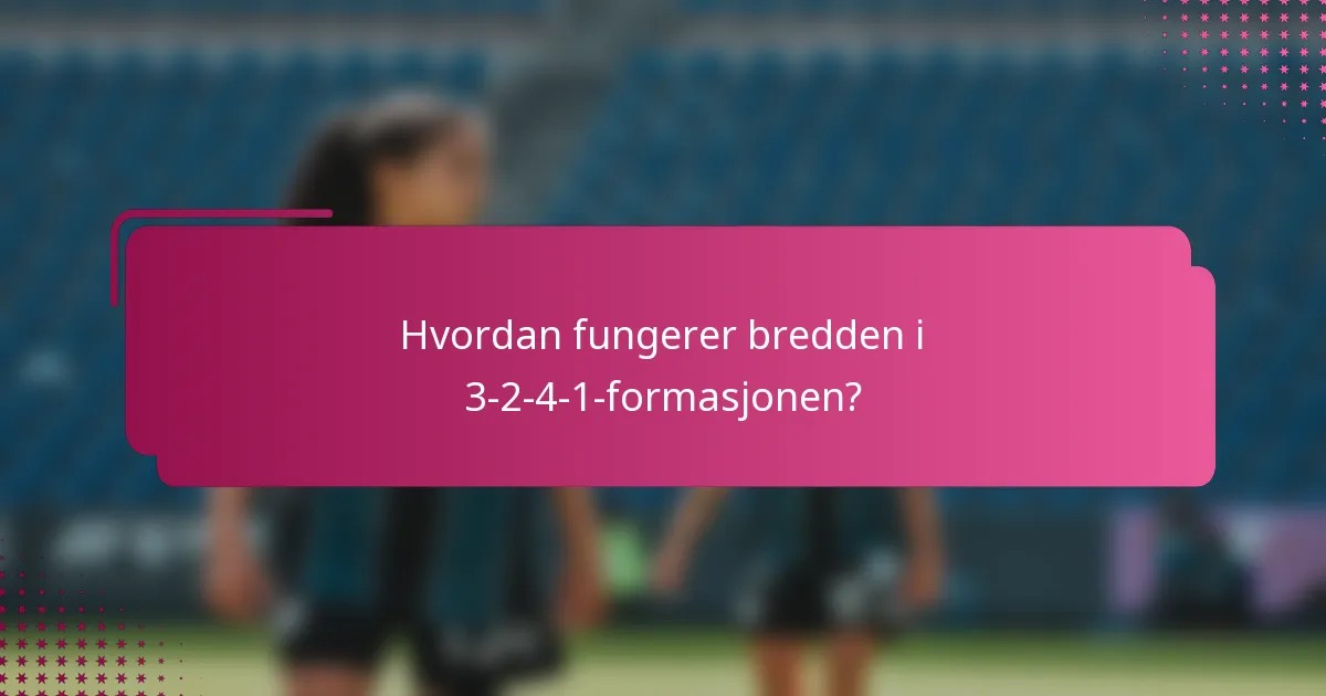 Hvordan fungerer bredden i 3-2-4-1-formasjonen?