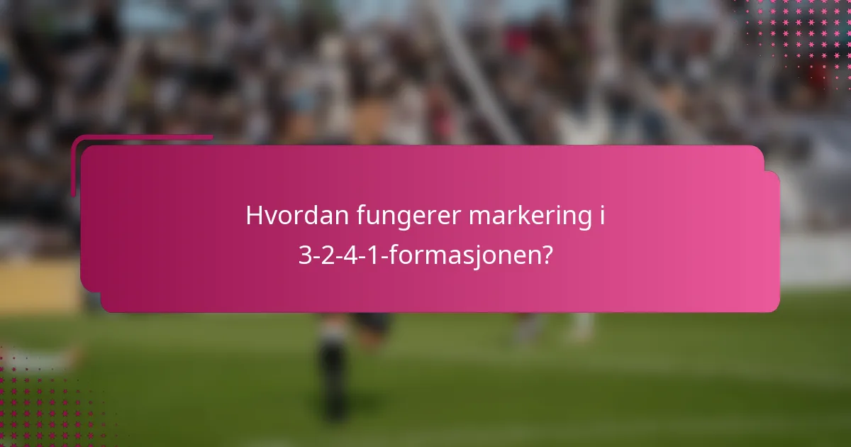 Hvordan fungerer markering i 3-2-4-1-formasjonen?
