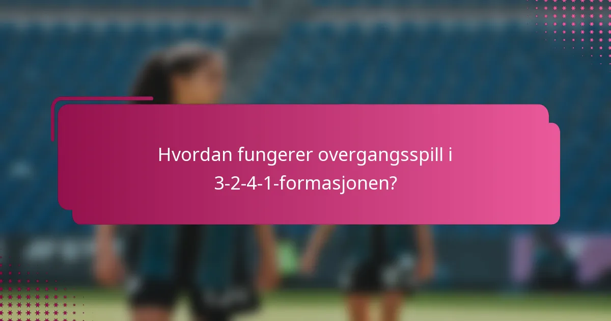 Hvordan fungerer overgangsspill i 3-2-4-1-formasjonen?