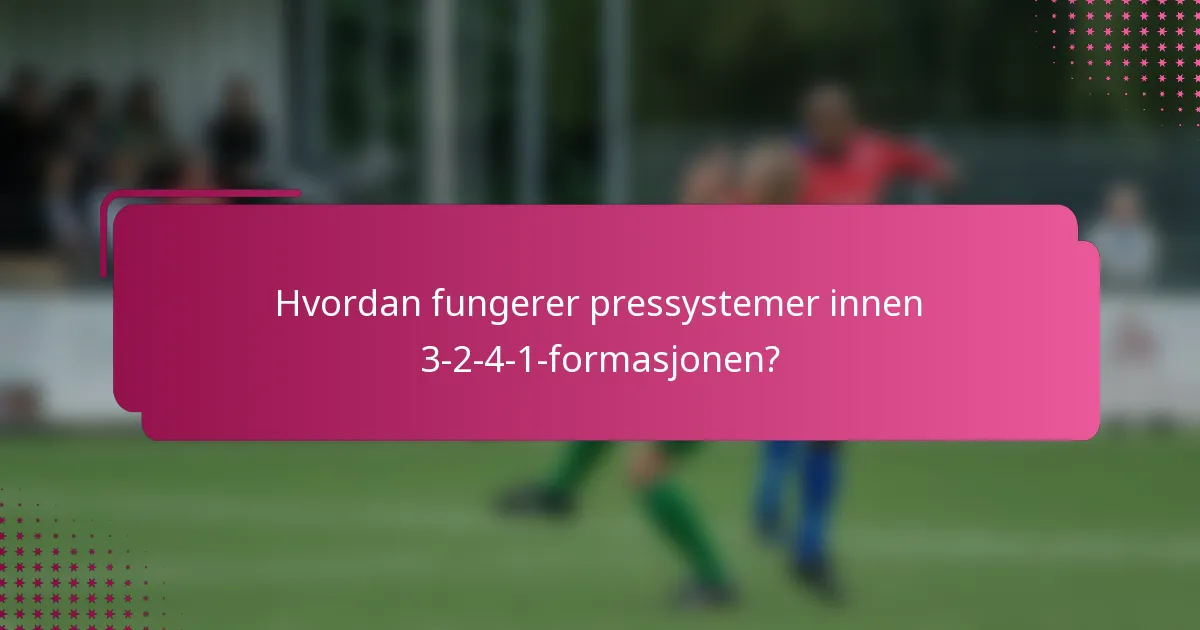 Hvordan fungerer pressystemer innen 3-2-4-1-formasjonen?