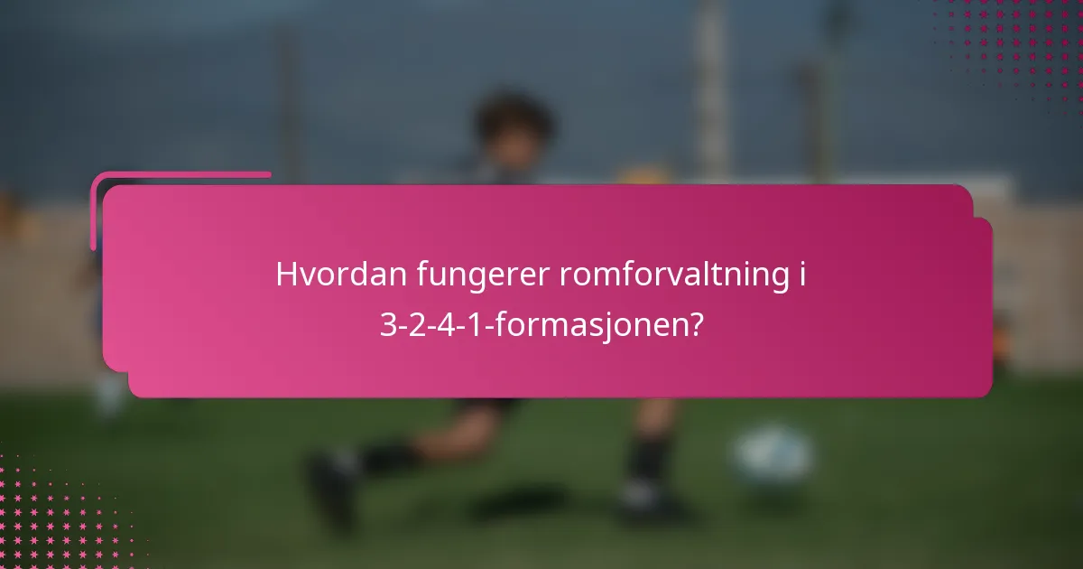 Hvordan fungerer romforvaltning i 3-2-4-1-formasjonen?