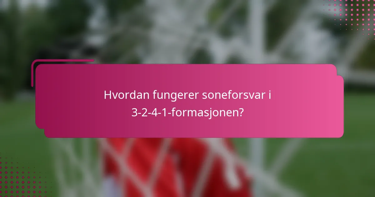Hvordan fungerer soneforsvar i 3-2-4-1-formasjonen?