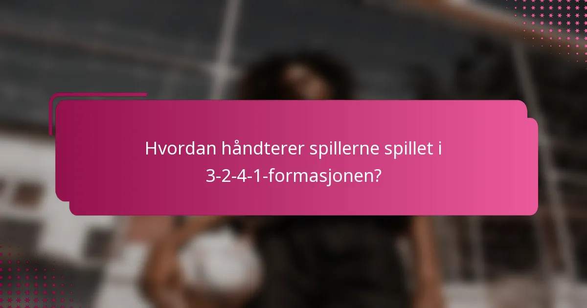 Hvordan håndterer spillerne spillet i 3-2-4-1-formasjonen?