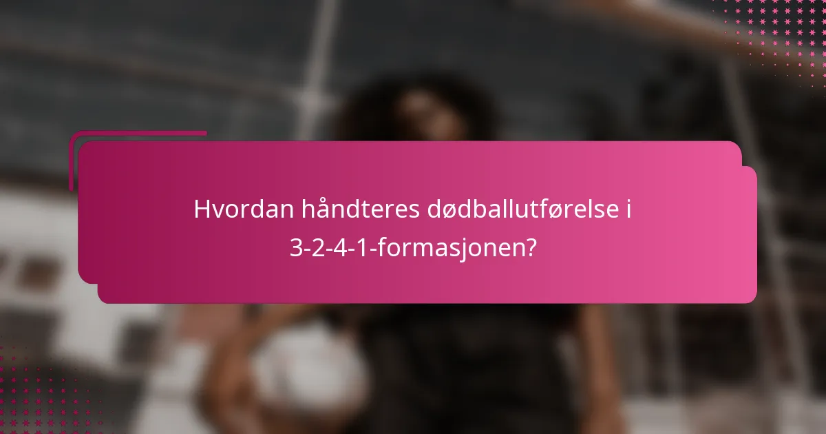 Hvordan håndteres dødballutførelse i 3-2-4-1-formasjonen?
