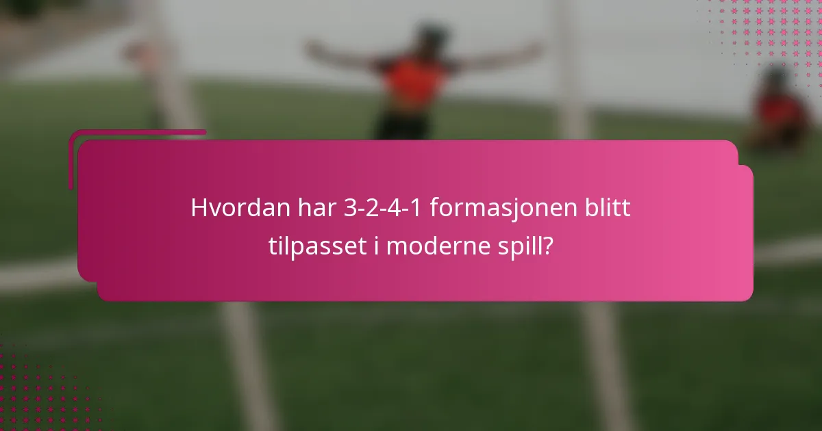 Hvordan har 3-2-4-1 formasjonen blitt tilpasset i moderne spill?