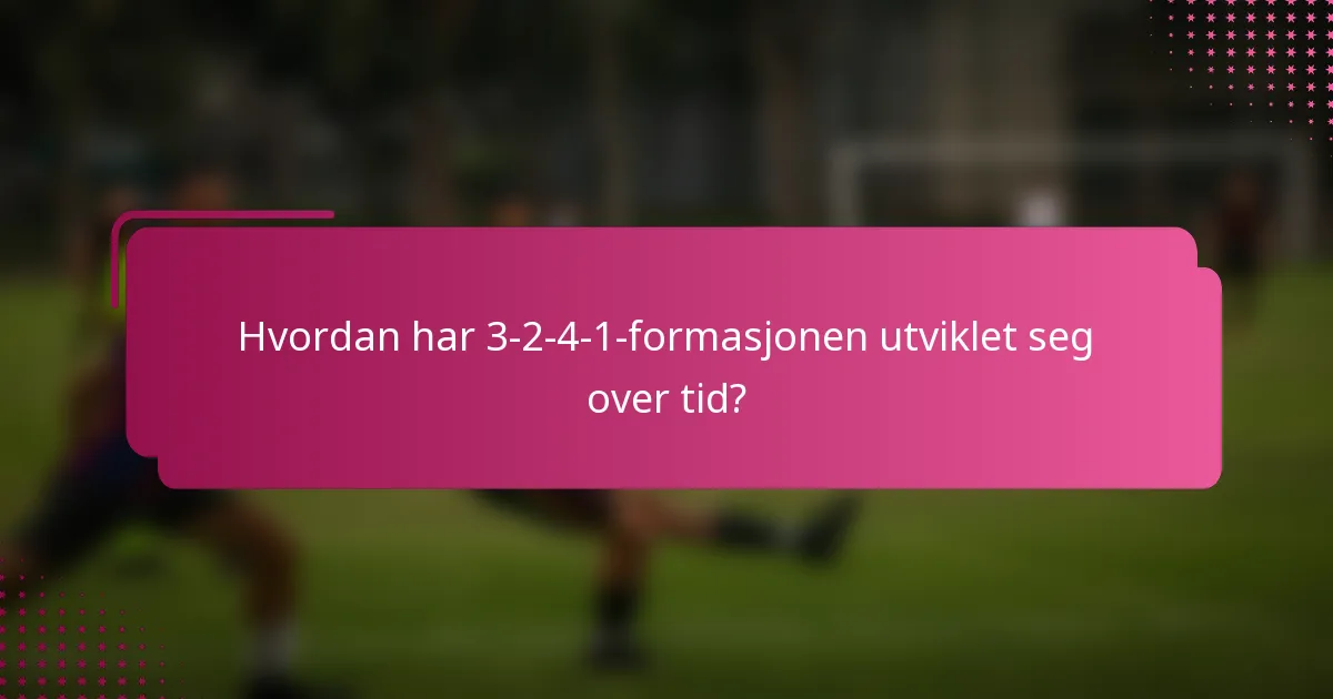 Hvordan har 3-2-4-1-formasjonen utviklet seg over tid?