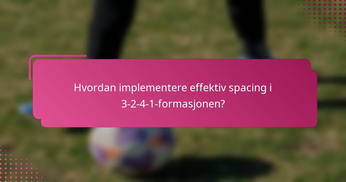 Hvordan implementere effektiv spacing i 3-2-4-1-formasjonen?