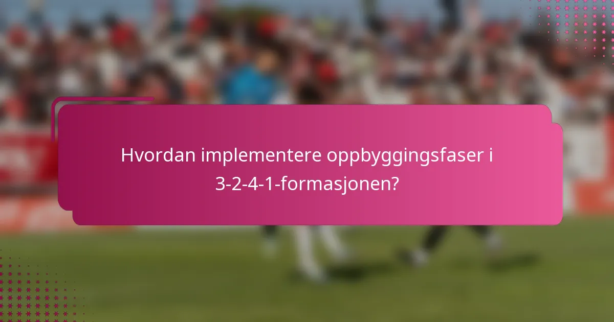 Hvordan implementere oppbyggingsfaser i 3-2-4-1-formasjonen?