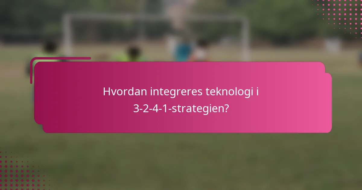 Hvordan integreres teknologi i 3-2-4-1-strategien?