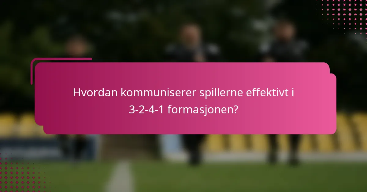 Hvordan kommuniserer spillerne effektivt i 3-2-4-1 formasjonen?