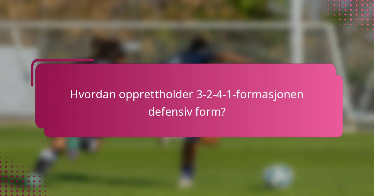 Hvordan opprettholder 3-2-4-1-formasjonen defensiv form?