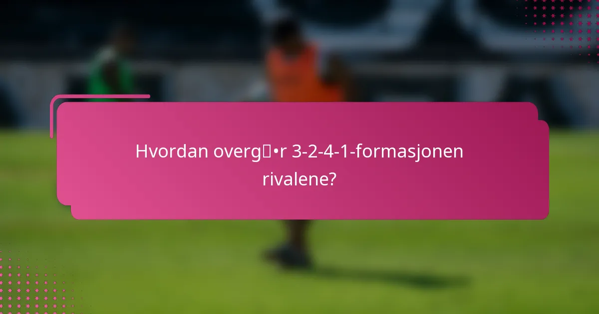 Hvordan overgår 3-2-4-1-formasjonen rivalene?
