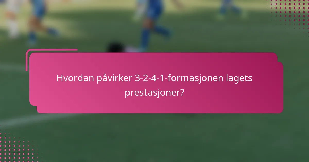 Hvordan påvirker 3-2-4-1-formasjonen lagets prestasjoner?