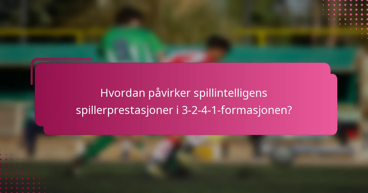 Hvordan påvirker spillintelligens spillerprestasjoner i 3-2-4-1-formasjonen?
