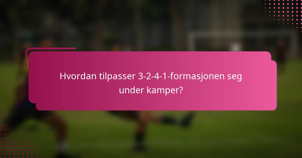 Hvordan tilpasser 3-2-4-1-formasjonen seg under kamper?