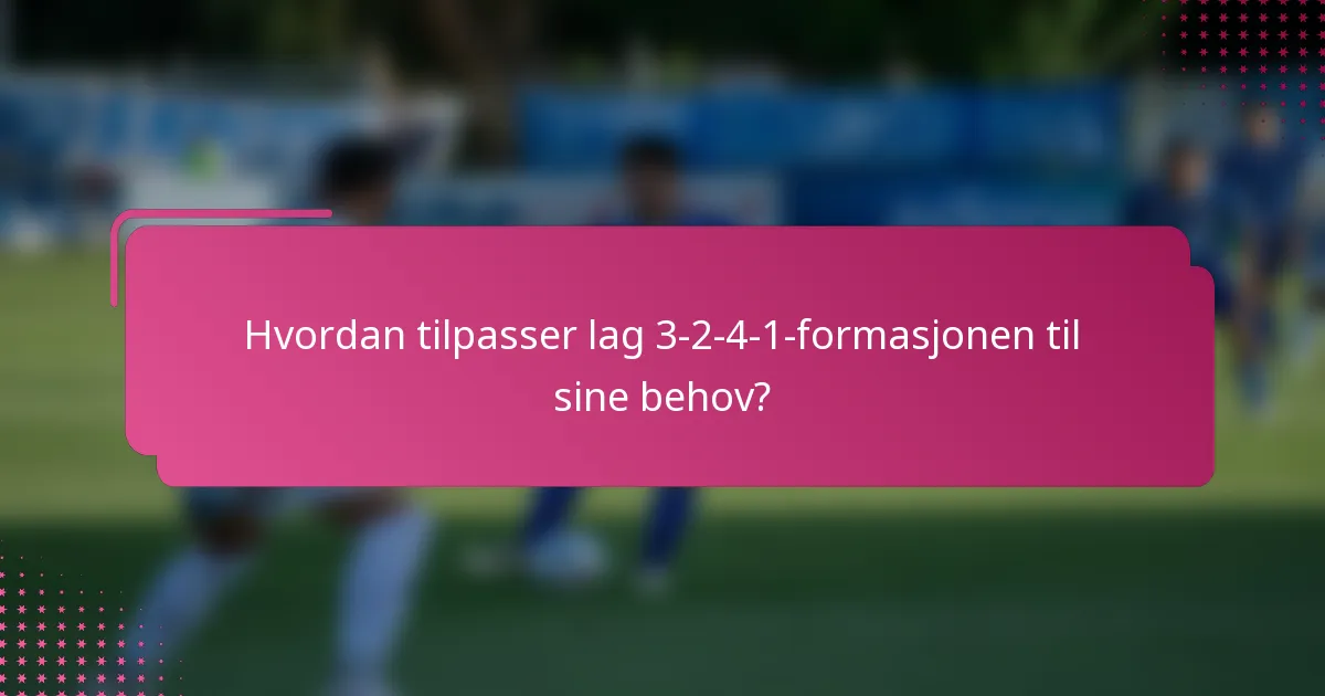 Hvordan tilpasser lag 3-2-4-1-formasjonen til sine behov?