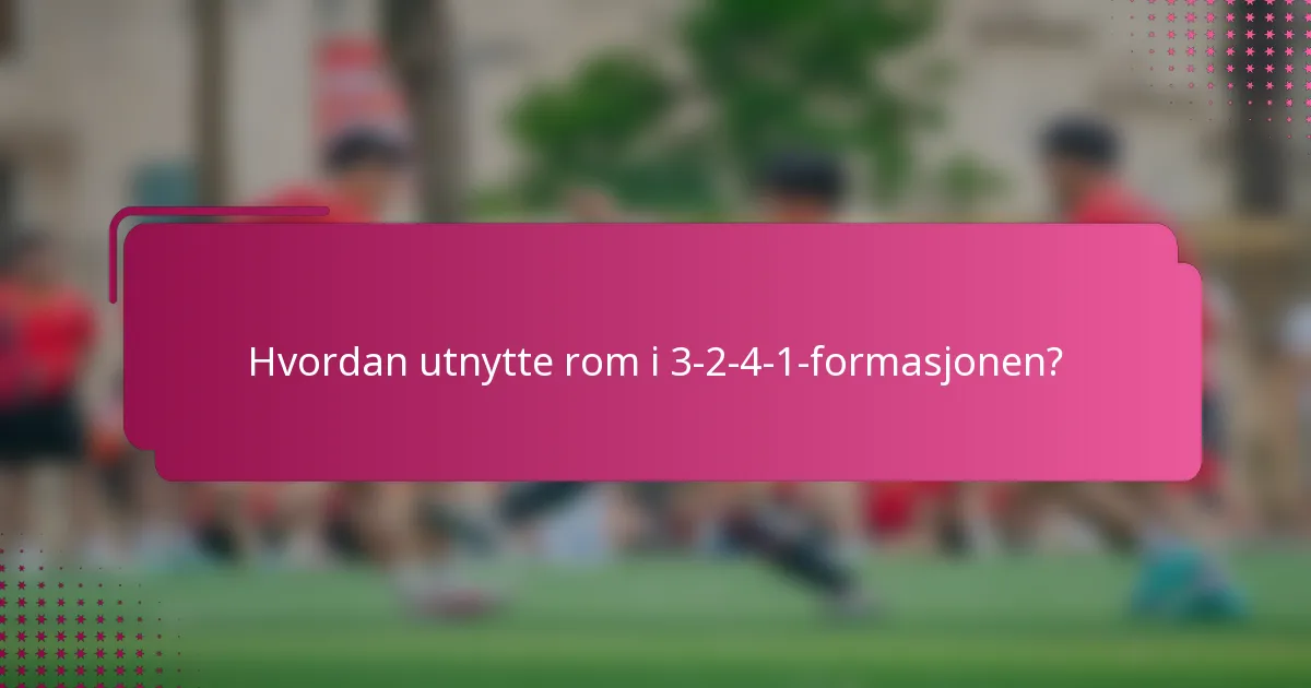 Hvordan utnytte rom i 3-2-4-1-formasjonen?